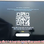Hướng dẫn kích hoạt bảo hành quét mã qrocde trên tivi